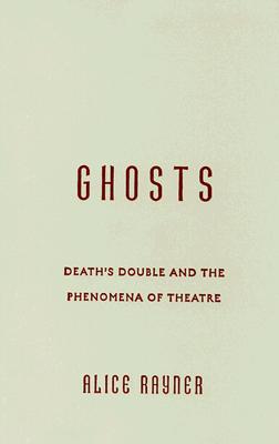 Ghosts: DeathS Double And The Phenomena Of Theatre