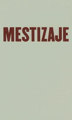 Mestizaje: Critical Uses of Race in Chicano Culture (Critical American Studies)