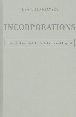 Incorporations: Race, Nation, And The Body Politics Of Capital