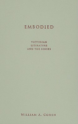 Embodied: Victorian Literature and the Senses