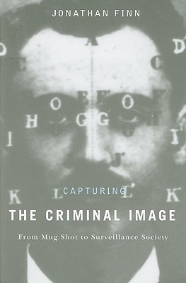 Capturing the Criminal Image: From Mug Shot to Surveillance Society