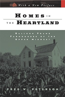 Homes in the Heartland: Balloon Frame Farmhouses of the Upper Midwest (Fesler-Lampert Minnesota Heritage)