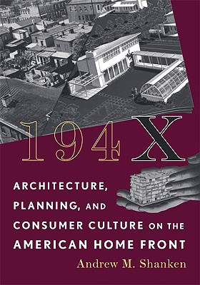 194X: Architecture, Planning, and Consumer Culture on the American Home Front (Architecture, Landscape and Amer Culture)