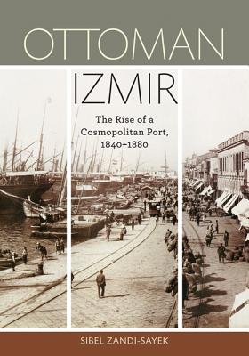 Ottoman Izmir: The Rise of a Cosmopolitan Port, 1840-1880