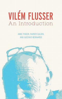 Vilm Flusser: An Introduction (Electronic Mediations)