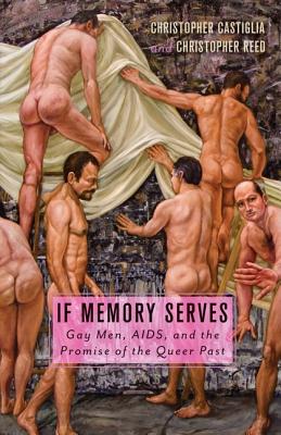 If Memory Serves: Gay Men, AIDS, and the Promise of the Queer Past