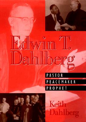 Edwin T. Dahlberg: Pastor, Peacemaker, Prophet