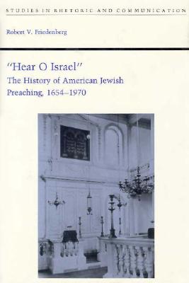 Hear O Israel: The History of American Jewish Preaching, 1654-1970 (Studies in Rhetoric and Communication (Hardcover))