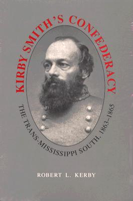 Kirby Smith's Confederacy: The TransMississippi South, 1863-1865