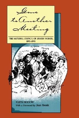 Gone to Another Meeting: The National Council of Jewish Women, 1893-1993 (Judaic Studies Series)