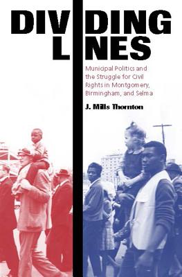 Dividing Lines: Municipal Politics and the Struggle for Civil Rights in Montgomery, Birmingham, and Selma