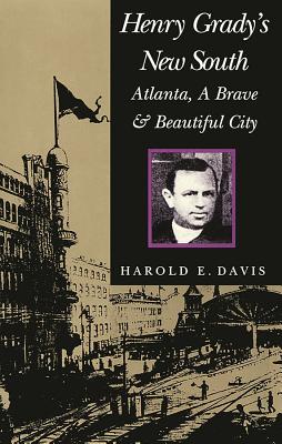 Henry Grady's New South: Atlanta, a Brave and Beautiful City
