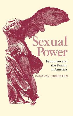 Sexual Power: Feminism and the Family in America (Revolutionary S)