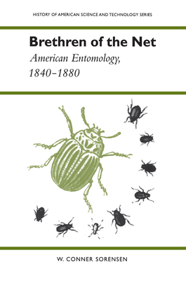Brethren of the Net: American Entomology, 1840-1880 (History of American Science and Technology)