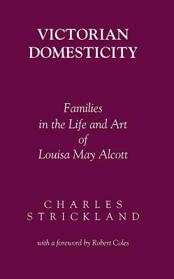 Victorian Domesticity: Families in the Life and Art of Louisa May Alcott