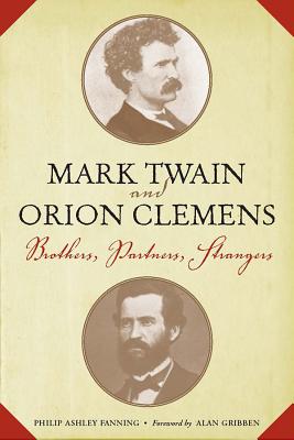 Mark Twain and Orion Clemens: Brothers, Partners, Strangers (American Literary Realism and Naturalism)