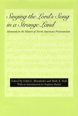 Singing the Lord's Song in a Strange Land: Hymnody in the History of North American Protestantism (Religion and American Culture)