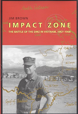Impact Zone: The Battle of the DMZ in Vietnam, 1967-1968 (First Edition, First)