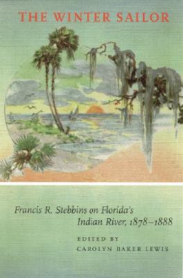 The Winter Sailor: Francis R. Stebbins on Florida's Indian River, 1878-1888 (Alabama Fire Ant)