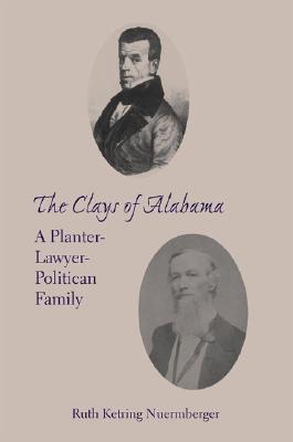 The Clays of Alabama: A Planter-Lawyer-Politician Family (Library Alabama Classics)