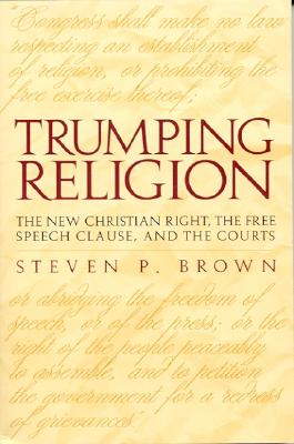 Trumping Religion: The New Christian Right, the Free Speech Clause, and the Courts