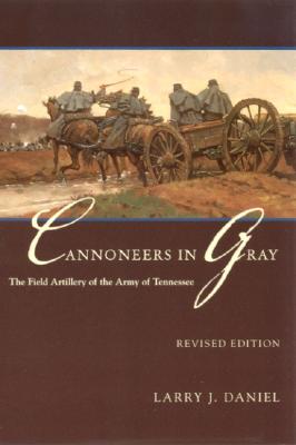 Cannoneers in Gray: The Field Artillery of the Army of Tennessee (Fire Ant Books)