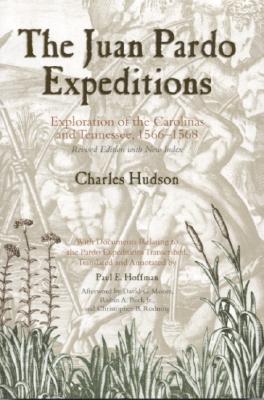 The Juan Pardo Expeditions: Exploration of the Carolinas and Tennessee, 1566-1568 (Classics in Southeastern Archaeology)