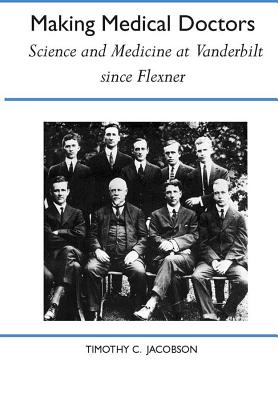 Making Medical Doctors: Science and Medicine at Vanderbilt since Flexner (History Amer Science & Technol)