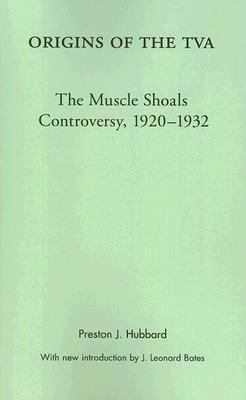 Origins of the TVA: The Muscle Shoals Controversy, 1920-1932 (Library of Alabama Classics)
