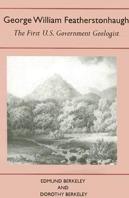 George William Featherstonhaugh: The First U.S. Government Geologist (History Amer Science & Technol)