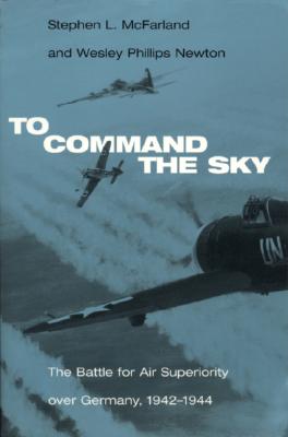 To Command the Sky: The Battle for Air Superiority Over Germany, 1942-1944 (Smithsonian History of Aviation and Spaceflight (Paperback))