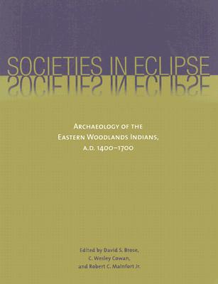 Societies in Eclipse: Archaeology of the Eastern Woodlands Indians, A.D. 1400-1700
