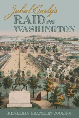 Jubal Early's Raid on Washington (Fire Ant Books)