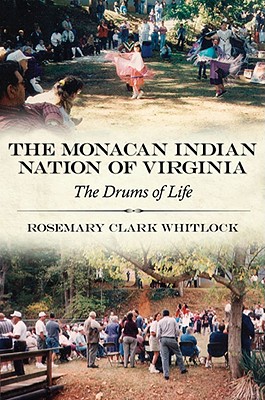 The Monacan Indian Nation of Virginia: The Drums of Life (Contemporary American Indian Studies)