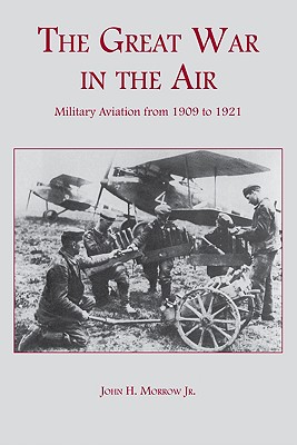 The Great War in the Air: Military Aviation from 1909 to 1921