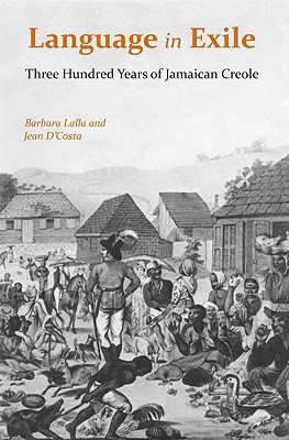 Language in Exile: Three Hundred Years of Jamaican Creole (Caribbean Archaeology and Ethnohistory)