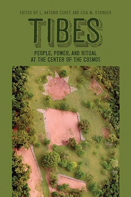 Tibes: People, Power, and Ritual at the Center of the Cosmos (Caribbean Archaeology and Ethnohistory)