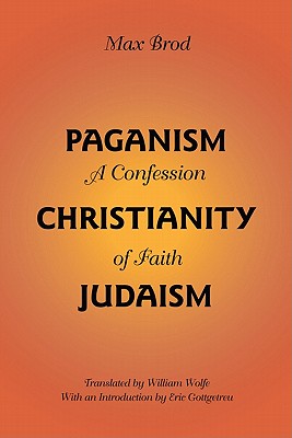 Paganism - Christianity - Judaism: A Confession of Faith (Judaic Studies Series)