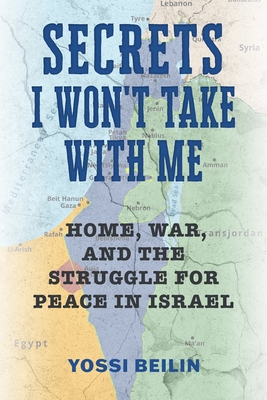 Secrets I Won't Take with Me: Home, War, and the Struggle for Peace in Israel (Jews and Judaism: History and Culture)