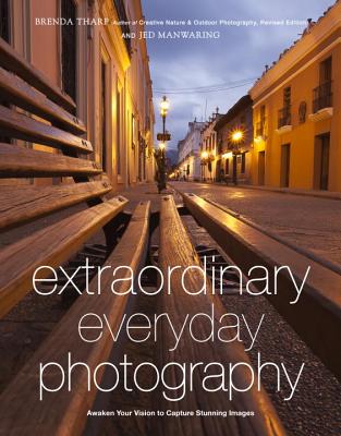 Image for Extraordinary Everyday Photography: Awaken Your Vision to Create Stunning Images Wherever You Are Extraordinary Everyday Photography: Awaken Your Vision to Create Stunning Images Wherever You Are