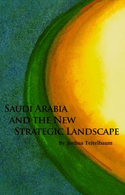 Saudi Arabia and the New Strategic Landscape (Hoover Institution Press Publication)