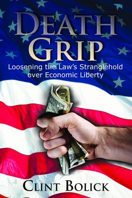 Death Grip: Loosening the Law's Stranglehold over Economic Liberty (Hoover Institution Press Publication)
