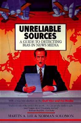 Unreliable Sources: A Guide to Detecting Bias in News Media, Lee Unreliable Sources: A Guide to Detecting Bias in News Media, Lee