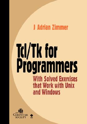 Tcl/Tk for Programmers: With Solved Exercises that Work with Unix and Windows (Practitioners)