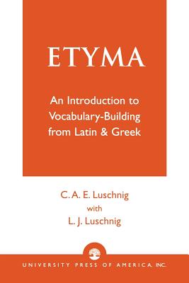 ETYMA An Introduction to Vocabulary Building from Latin and Greek