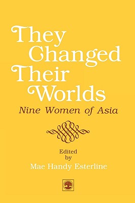 They Changed Their Worlds: Nine Women of Asia: Based on Biographies Published by Ramon Magsaysay Award Foundation, Manila, Philippines