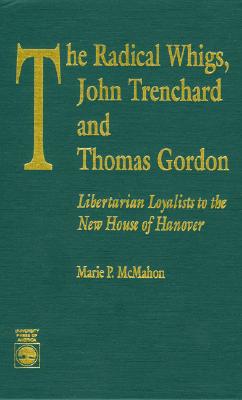 The Radical Whigs, John Trenchard and Thomas Gordon: Libertarian Loyalists to the New House of Hanover