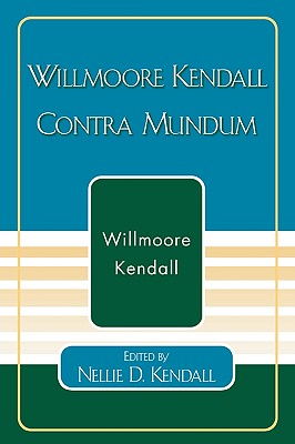 Willmoore Kendall Contra Mundum