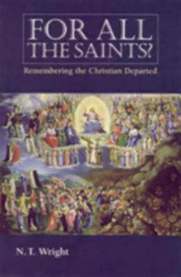 Image for For All The Saints? : Remembering The Christian Departed