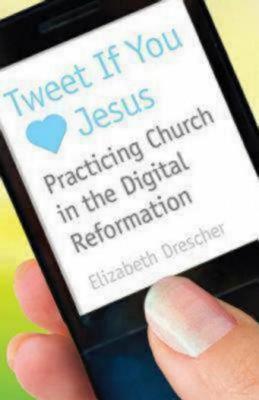 Image for Tweet If You Heart Jesus: Practicing Church in the Digital Reformation Tweet If You Heart Jesus: Practicing Church in the Digital Reformation